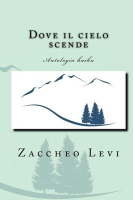 Dove Il Cielo Scende: Antologia Haiku (Italian Edition)