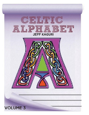 Celtic Alphabet Coloring Book: Volume 3 (Celtic Alphabet Coloring Books)