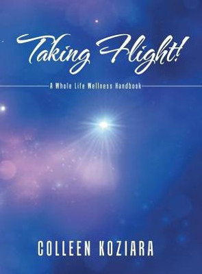 Taking Flight!: A Whole Life Wellness Handbook