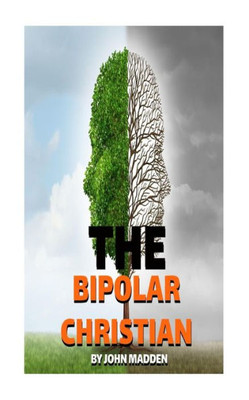 The Bipolar Christian: The Crucified And Resurrected Method