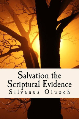 Salvation The Scriptural Evidence: How To Know You Are Saved