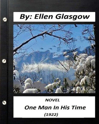One Man In His Time (1922) Novel By: Ellen Glasgow