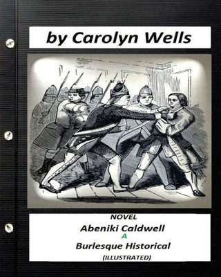 Abeniki Caldwell; A Burlesque Historical. Novel (Illustrated)