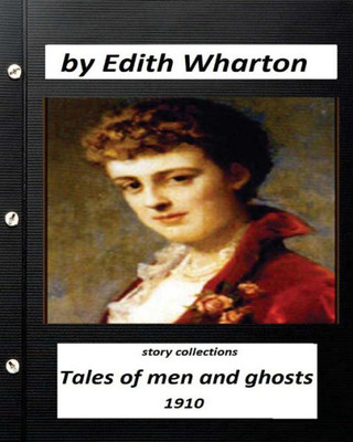 Tales Of Men And Ghosts (Story Collections) By Edith Wharton (1910)