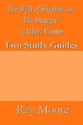 The Myth Of Sisyphus And The Stranger By Albert Camus: Two Study Guides