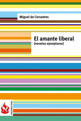 El Amante Liberal (Novelas Ejemplares): (Low Cost). Edición Limitada (Spanish Edition)