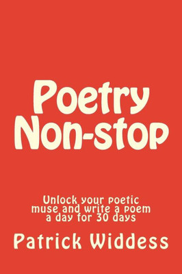Poetry Non-Stop: Unlock Your Poetic Muse And Write A Poem A Day For 30 Days