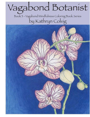 Vagabond Botanist: Adult Coloring Book (Vagabond Mindfulness Coloring Book Series)