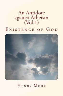 An Antidote Against Atheism (Vol.1): Existence Of God