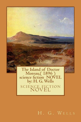 The Island Of Doctor Moreau.( 1896 ) Science Fiction Novel By: H. G. Wells