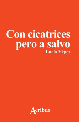 Con Cicatrices Pero A Salvo (Spanish Edition)