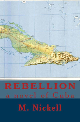 Rebellion: A Novel Of Cuba