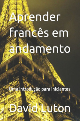 Aprender Francês Em Andamento: Uma Introdução Para Iniciantes (Portuguese Edition)