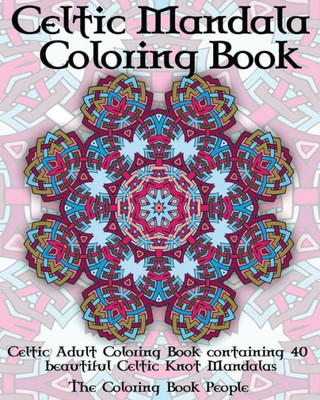 Celtic Mandala Coloring Book: Celtic Adult Coloring Book Containing 40 Beautiful Celtic Knot Mandalas (Coloring Books For Adults)