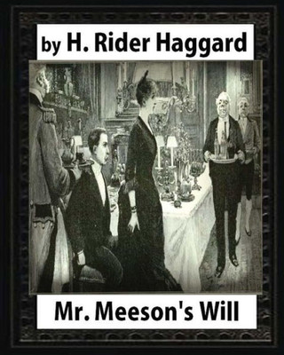 Mr Meeson'S Will (1888), By H. Rider Haggard (Novel) Illustrated: Sir Henry Rider Haggard
