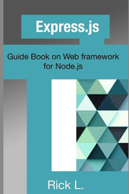 Express.Js: Guide Book On Web Framework For Node.Js