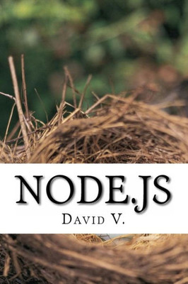 Node.Js: Easy Guide Book For Beginners. Learn Node.Js Framework In 1 Day!