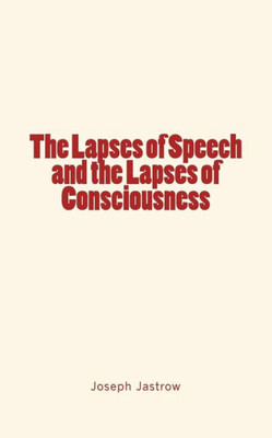 The Lapses Of Speech And The Lapses Of Consciousness