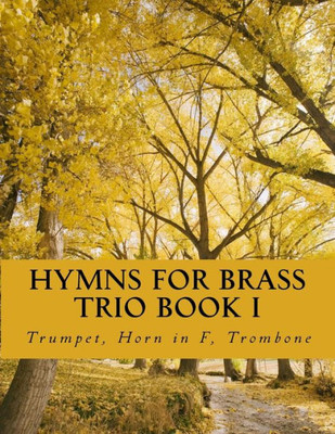 Hymns For Brass Trio Book I: Trumpet, Horn In F, Trombone