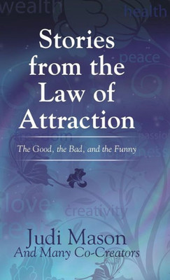 Stories From The Law Of Attraction: The Good, The Bad, And The Funny