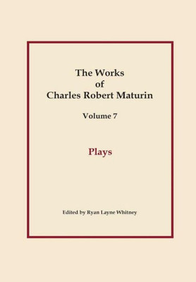 Plays, Works Of Charles Robert Maturin, Vol. 7