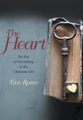 The Heart: The Key To Everything In The Christian Life