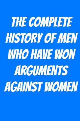 The Complete History Of Men Who Have Won Arguments Against Women