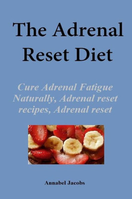 The Adrenal Reset Diet: Cure Adrenal Fatigue Naturally, Adrenal Reset Recipes, Adrenal Reset Program