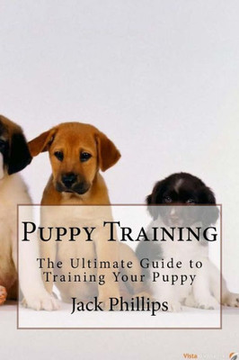 Puppy Training: The Ultimate Guide To Training Your Puppy