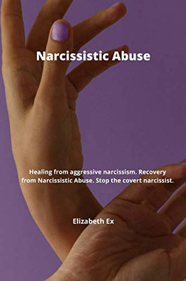 Narcissistic Abuse: Healing from aggressive narcissism. Recovery from Narcissistic Abuse. Stop the covert narcissist. - Paperback