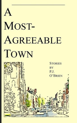 A Most-Agreeable Town: Stories