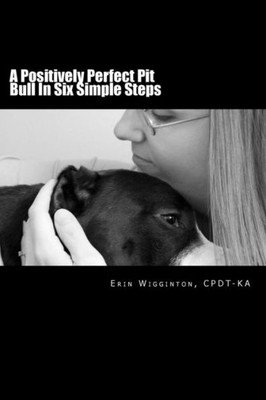 A Positively Perfect Pit Bull In Six Simple Steps