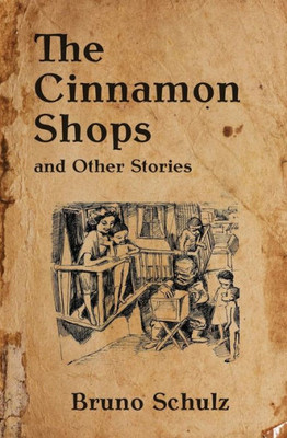 The Cinnamon Shops And Other Stories (Writings By Bruno Schulz)
