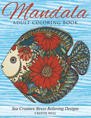 Mandala Adult Coloring Book: Sea Creature Stress Relieving Designs