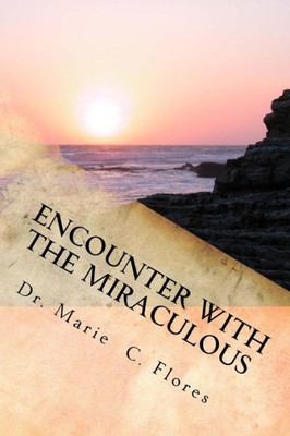 Encounter With The Miraculous: Living A Life Of Miracles (Fncounterwith The Miraculous)