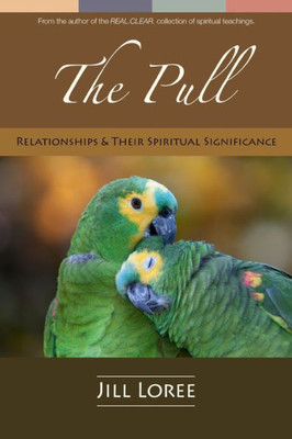 The Pull: Relationships & Their Spiritual Significance (Real.Clear.)
