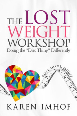 The Lost Weight Workshop: Doing The "Diet Thing" Differently
