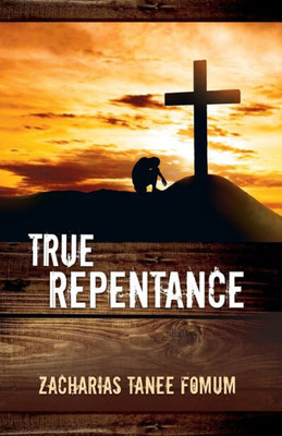 True Repentance (Practical Helps For The Overcomers)