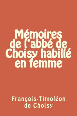 Memoires De L'Abbe De Choisy Habille En Femme (French Edition)