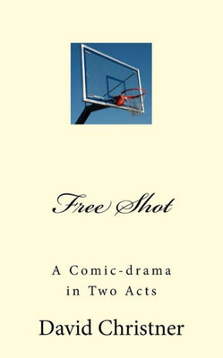 Free Shot: A Comic-Drama In Two Acts