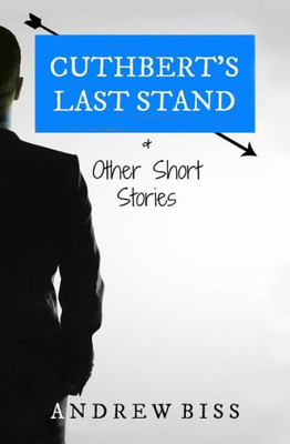 Cuthbert'S Last Stand & Other Short Stories