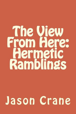 The View From Here: Hermetic Ramblings