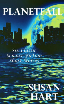 Planetfall: Six Classic Science Fiction Short Stories