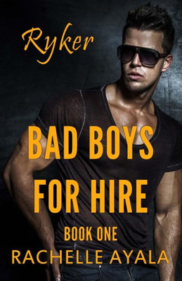 Bad Boys For Hire: Ryker (Bad Boys For Hire Series)