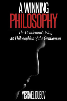 A Winning Philosophy: The Gentleman'S Way: 40 Philosophies Of The Gentleman
