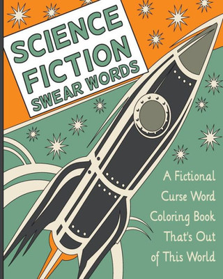 Science Fiction Swear Words: A Fictional Curse Word Coloring Book ThatS Out Of This World