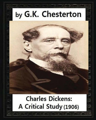 Charles Dickens: A Critical Study.(1906),By G.K. Chesterton