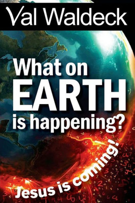 What On Earth Is Happening?: Jesus Is Coming (Signs Of The Times)