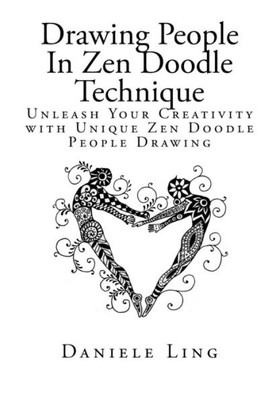 Drawing People In Zen Doodle Technique: Unleash Your Creativity With Unique Zen Doodle People Drawing (Unleash Your Zen Doodle Imagination)