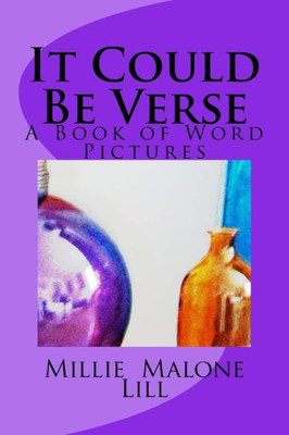 It Could Be Verse: A Book Of Word Pictures